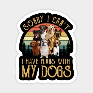 Sorry I Can't I Have Plans With My Dogs Magnet
