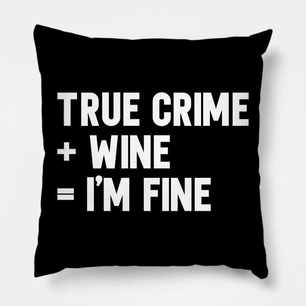 True Crime + Wine = I'm Fine Pillow by ManoTakako