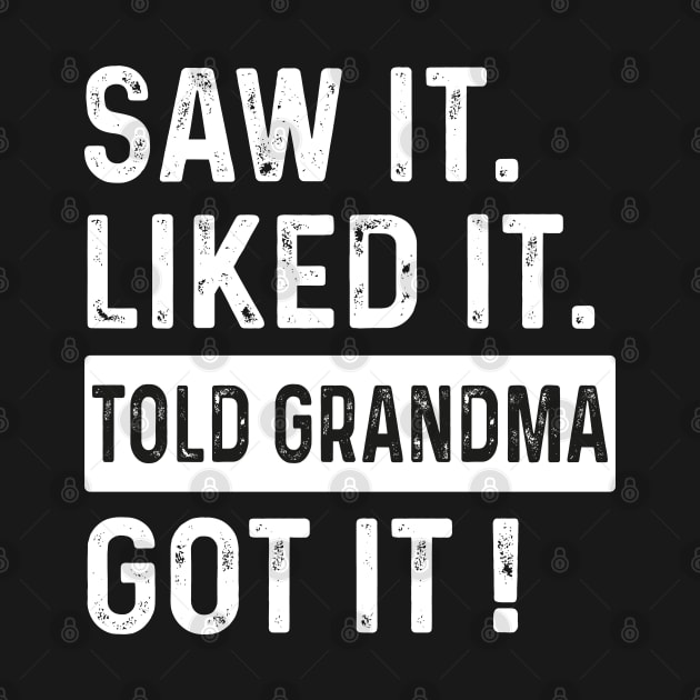 Saw it Liked it Told Grandma Got it ! by GreenSpaceMerch