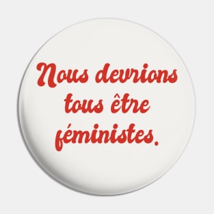 Nous Devrions Tous Etre Feministes - We Should All Be Feminists Pin