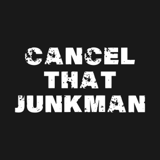 Cancel That Junkman T-Shirt