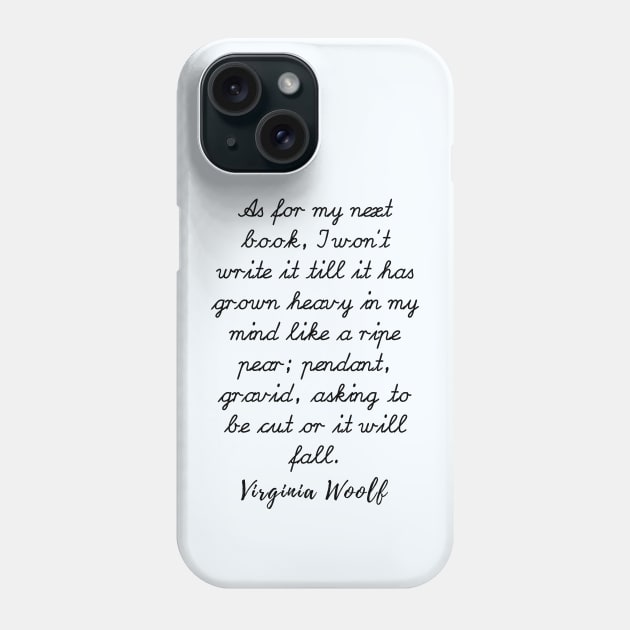 Virginia Woolf quote: As for my next book, I won’t write it till it has grown heavy Phone Case by artbleed