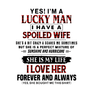 Yes! I'm A Lucky Man I Have A Spoiled Wife T-Shirt