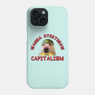 Wanna Overthrow Capitalism - Leftist Meme Phone Case