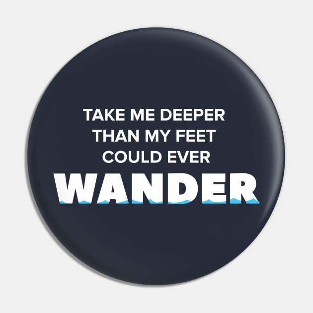 Take me deeper than my feet could ever wander Pin by quotysalad