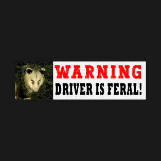 warning driver is feral funny bumper sticker, possum car sticker, driver gen z meme sticker T-Shirt