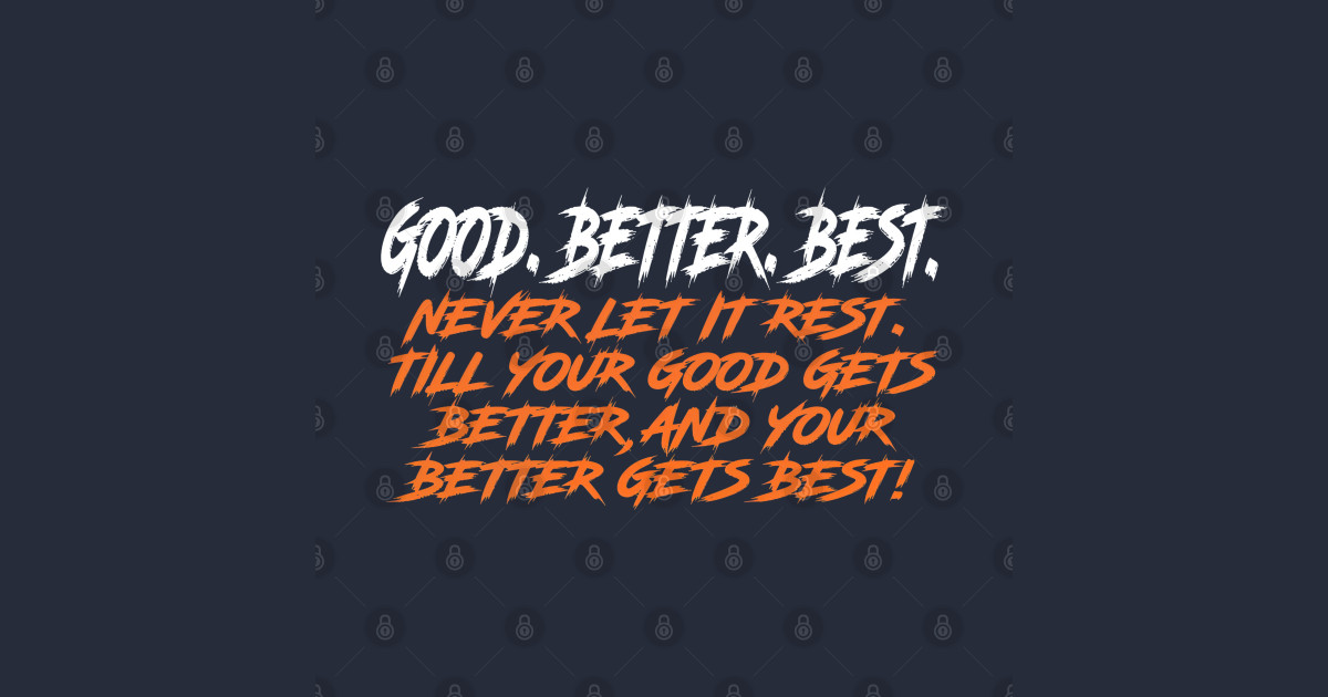 Good Better Best - Good Better Best - Long Sleeve T-Shirt | TeePublic