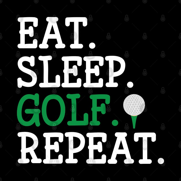 Eat Sleep Golf Repeat Golfing Design by TeeShirt_Expressive