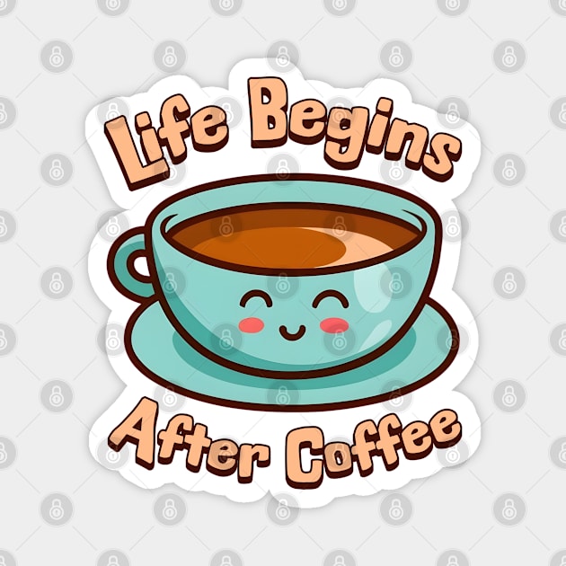 Life Begins After Coffee! Cute Coffee Mug Cartoon Magnet by Cute And Punny