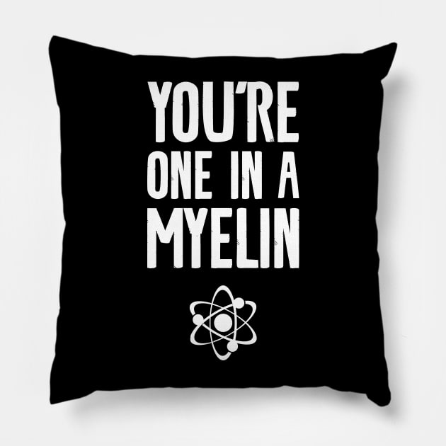 You're one in a myelin Pillow by Shirts That Bangs