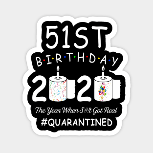 51st Birthday 2020 The Year When Shit Got Real Quarantined Magnet