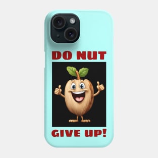 Do Nut Give Up | Nut Pun Phone Case