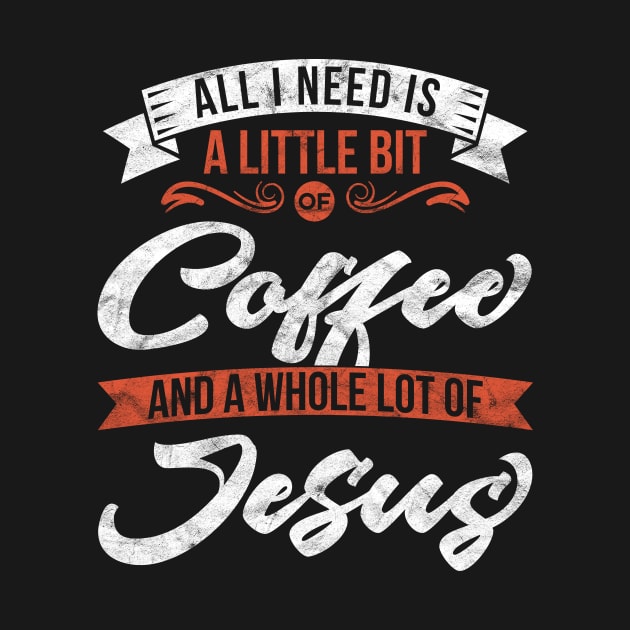 All I need is coffee and a whole lot of Jesus' Christian by ourwackyhome