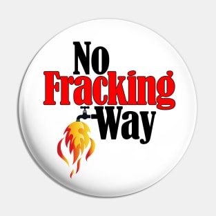 No Fracking Way Pin