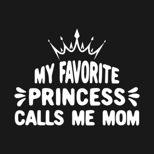 My Favorite Princess Calls Me Mom for Mothers and Daughter T-Shirt