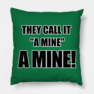 They call it "a mine." A mine! Pillow