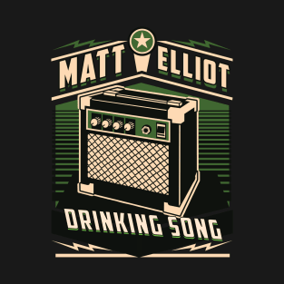 Matt Elliot drinking song T-Shirt