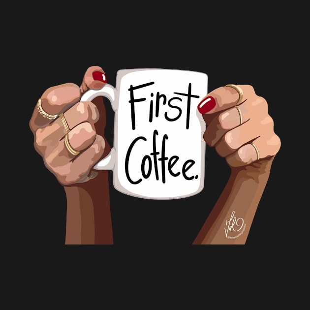 First Coffee by @fernandadiasgraphics