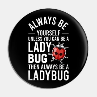 Ladybird Bug Always B Yourself Unless You Can A Ladybug Pin