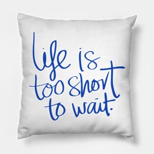 life is too short to wait Design Pillow