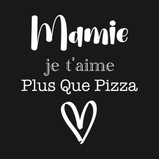 Mamie je t'aime plus que pizza T-Shirt