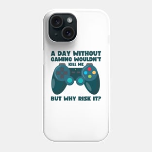 A day without gaming wouldn't kill me Phone Case