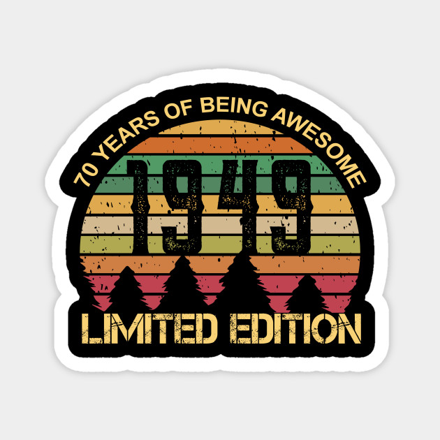 Born 1949 Limited Edition Birthday Gifts 70th Birthday Present For Turning 70 Years Old Magnet Teepublic