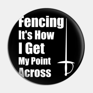 Fencing It's How I Get My Point Across funny Fencing Gifts Humor Sports Pin