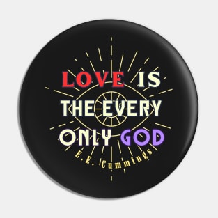 Copy of E. E. Cummings: Love is the every only God Pin