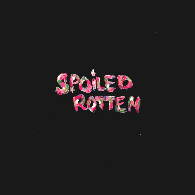 Spoiled Rotten >> Spoiled Rotten Spoiled Rotten T Shirt Teepublic Spoiled Rotten >> Spoiled Rotten Spoiled Rotten T Shirt Teepublic
