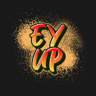 Ey Up T-Shirt