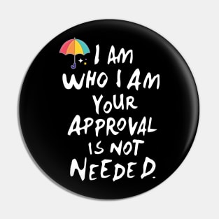 I am who i am your approval is not needed Pin