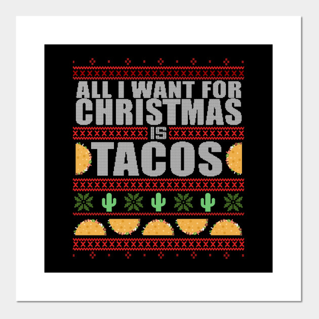 All I Want For Christmas Is TACOS Ugly Xmas Sweater Funny Christmas