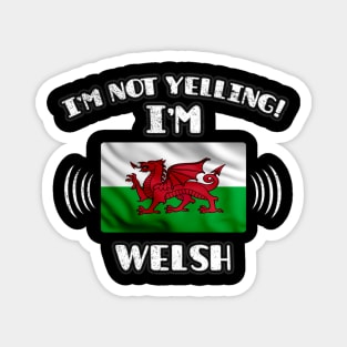 I'm Not Yelling I'm Welsh - Gift for Welsh With Roots From Wales Magnet