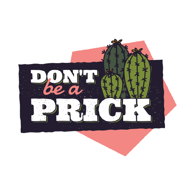 Don't Be A Prick Cactus by funkyteesfunny