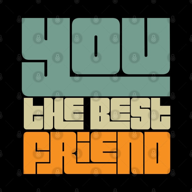 You the best friend by A tone for life
