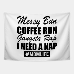 Mom Life Messy Bun Coffee Run Gangsta Rap I need a nap Tapestry