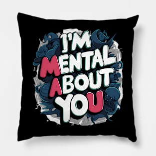 I'm Mental About You Pillow