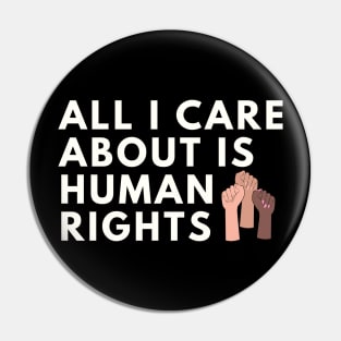 All I care about is Human Rights Pin