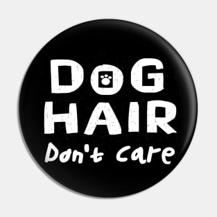 funny cute humorous Dog Hair Don't Care saying Pin