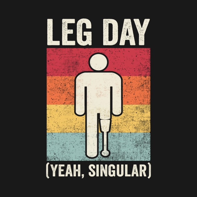 Leg Day Amputee Humor by Visual Vibes