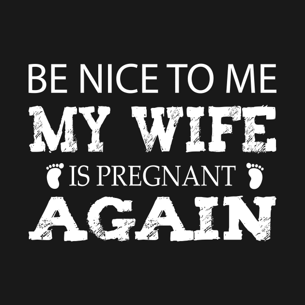 new baby , Be nice to me my wife is pregnant again, husband quote from wife by YOUNESS98