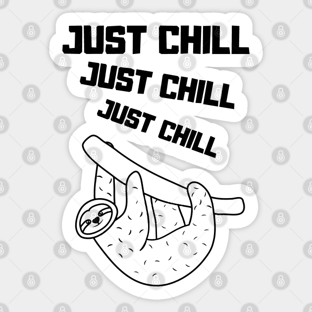 Just Chill - sloth - Just Chill - Sticker | TeePublic Just Chill - sloth - Just Chill - Sticker | TeePublic
