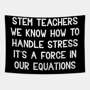 STEM teachers We know how to handle stress Tapestry