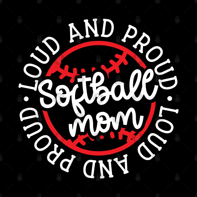 Loud and Proud Softball Mom Cute Funny by GlimmerDesigns