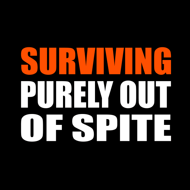 Surviving Purely Out Of Spite by It'sMyTime
