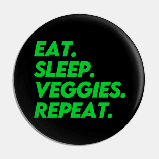 EAT SLEEP VEGGIES REPEAT (Green) Pin