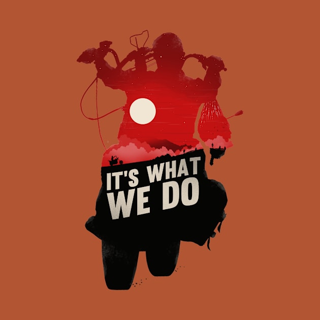 It's What We Do by bigbadrobot