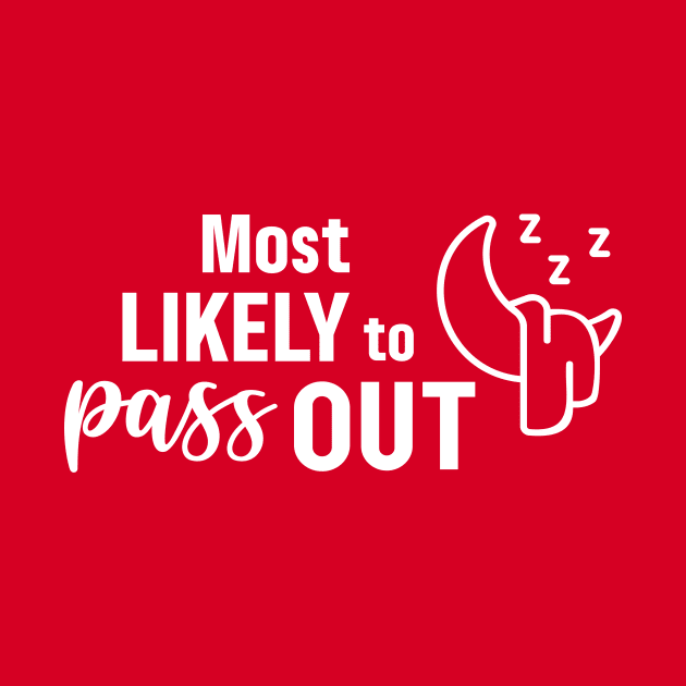 Most Likely To Pass Out - White by Garden Avenue Designs