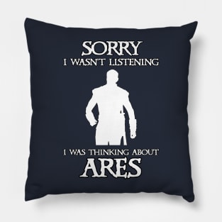 I Was Thinking About Ares Pillow